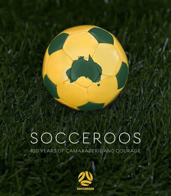 Socceroos 100 Years Of Camaraderie And Courage (socceroos-book)